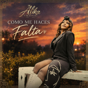 Como Me Haces Falta by Alika Tropic