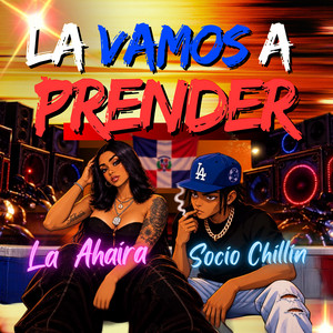 La Vamos A Prender by Socio Chillin, La Ahaira