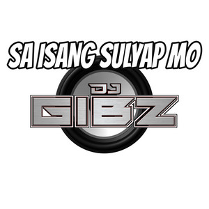 Dj Gibz - Sa Isang Sulyap Mo