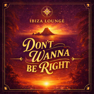 Don't Wanna Be Right by Ibiza Lounge