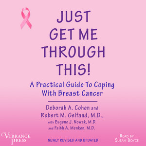 Just Get Me Through This [A Practical Guide to Coping with Breast Cancer, Newly Revised and Updated (Unabridged)]
