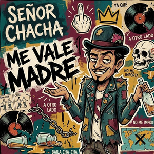 Me Vale Madre by Señor Chacha