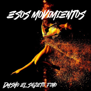 Esos Movimientos by Dysho el Sujeto Fino