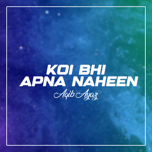 Aqib Ayaz - Koi Bhi Apna Naheen