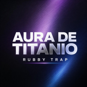 Aura de Titanio by Rubby trap