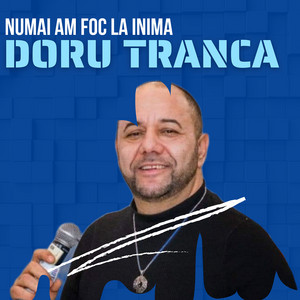 Doru Tranca - Numai Am Foc La Inima