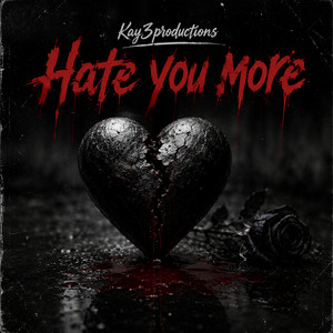 Hate you more by Kay3productions