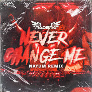 NEVER CHANGE ME - NAYDM Remix by Radera, NAYDM