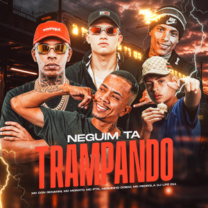 Neguim Ta Trampando by Mc Pedrola, Mc Don Giovanni, Neguinho Doido, Mc Morato, Mc ptk, DJ Lpz 011