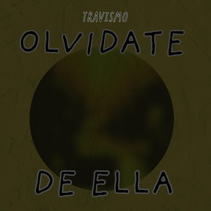 OLVIDATE DE ELLA by TRAVISMO
