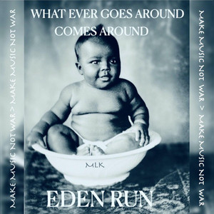 Whatever Goes Around Comes Around by EDEN RUN