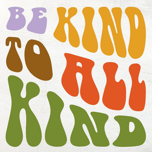 Be Kind To All Kind