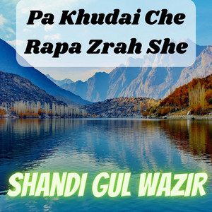 Shandi Gul Wazir - Pa Khudai Che Rapa Zrah She