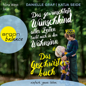 Das gewünschteste Wunschkind aller Zeiten treibt mich in den Wahnsinn (Gekürzte Lesefassung)