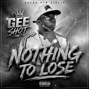 Nothing to lose by Gee shot