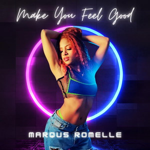 Make You Feel Good by Marqus Romelle