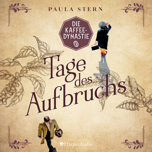 Die Kaffeedynastie - Tage des Aufbruchs (Ungekürzt)