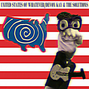 United States of Whatever by Devon Kay & The Solutions
