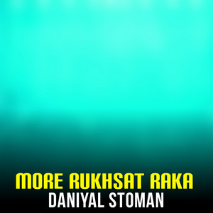 Daniyal Stoman - More Rukhsat Raka