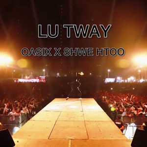 Oasix - Lu Tway (feat. Shwe Htoo)