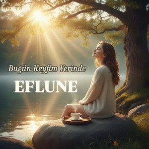 Bugün Keyfim Yerinde by EFLUNE