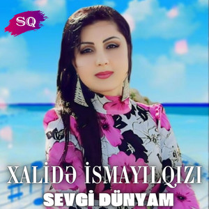 Xalidə İsmayılqızı - Sevgi Dünyam