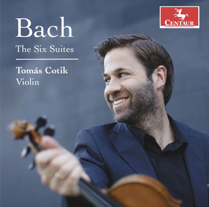 J.S. Bach: Cello Suite Nos. 1-6, BWV 1007-1012 (Arr. for Violin by Tomás Cotik)