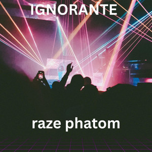 IGNORANTE by Raze phatom