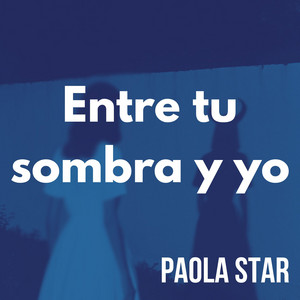 Entre tu sombra y yo by PAOLA STAR