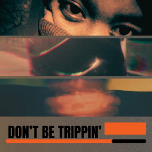 Don't Be Trippin'