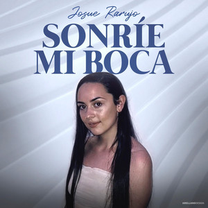 Josue Rarujo - Sonríe mi boca