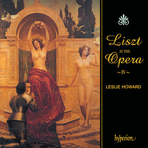 Liszt: Complete Piano Music 42 – Liszt at the Opera IV