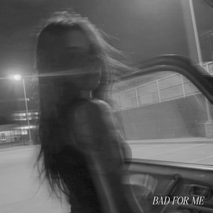 BAD FOR ME by KRYPTIK, Quillon