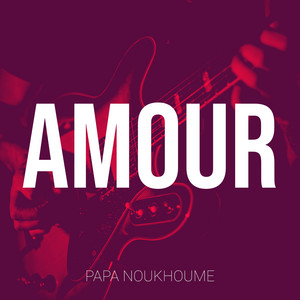 papa noukhoume - Amour