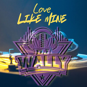 Love Like Mine by Dj Wally