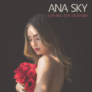 Ana Sky - Loving You Is Hard