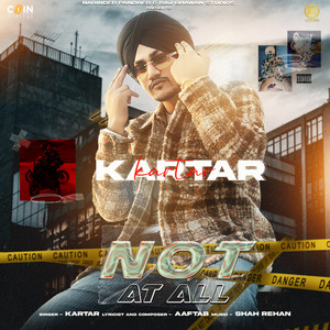 NOT AT ALL by Kartar, Aaftab, Shah Rehan