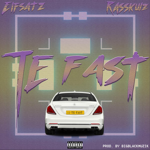 Te Fast by Elfsatz, Rasskulz, BigBlackMuzik