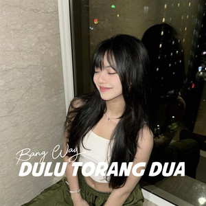 Dulu Torang Dua by Bang Way