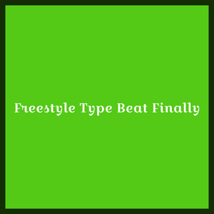 Freestyle Type Finally — Twenty BeatZ's