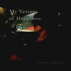 My Version of Happiness by Ethan Horahn