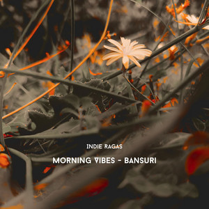 Morning Vibes - Bansuri by Indie Ragas