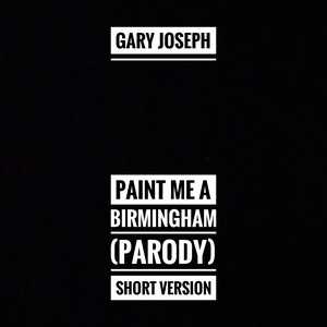 Gary Joseph - Paint Me a Birmingham (Parody) [Short Version]