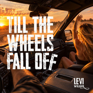 Till The Wheels Fall Off by Levi Wilder