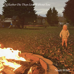 I'd Rather Die Than Live Without You