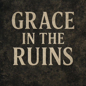 Grace in the ruins