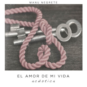 El Amor de Mi Vida - Versión Acústica by Manu Negrete