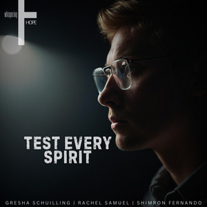 Test Every Spirit by whispering HOPE, Gresha Schuilling, Rachel Samuel, Shimron Fernando