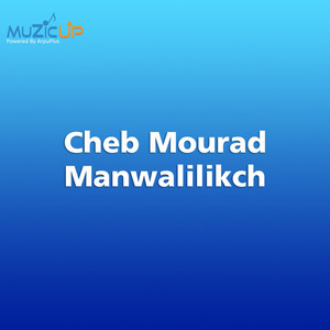 Manwalilikch by Cheb Mourad