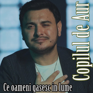 Copilul De Aur - Ce oameni gasesc in lume